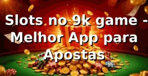 ⭐ Slots no 9k game - Melhor App para Apostas